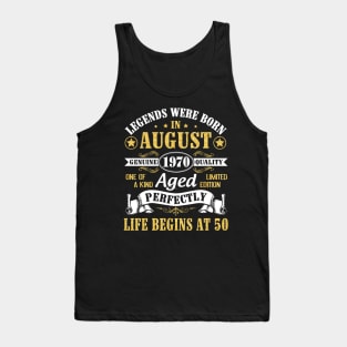 Legends Were Born In August 1970 Genuine Quality Aged Perfectly Life Begins At 50 Years Old Birthday Tank Top